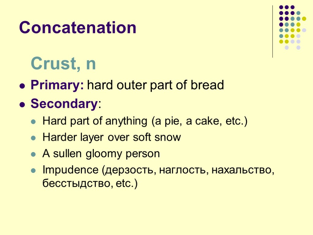 Concatenation Crust, n Primary: hard outer part of bread Secondary: Hard part of anything
